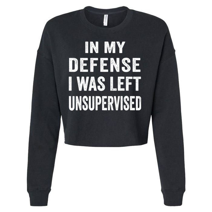 In my defense I was left unsupervised Cool Funny tee Cropped Pullover Crew