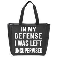 In my defense I was left unsupervised Cool Funny tee Zip Tote Bag