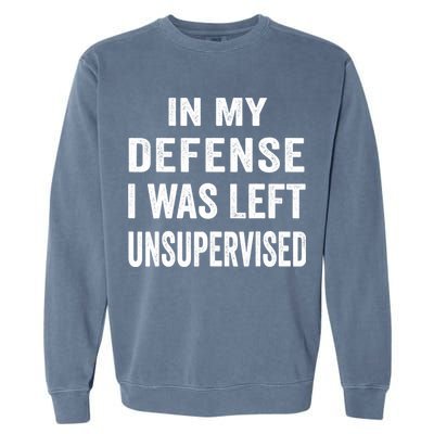 In my defense I was left unsupervised Cool Funny tee Garment-Dyed Sweatshirt