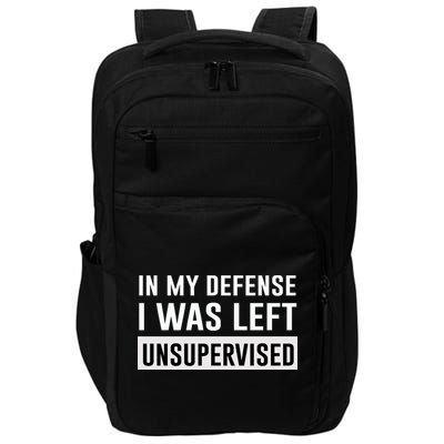 In My Defense I Was Left Unsupervised Impact Tech Backpack