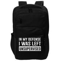 In My Defense I Was Left Unsupervised Impact Tech Backpack