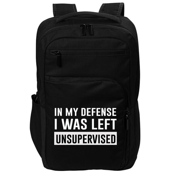 In My Defense I Was Left Unsupervised Impact Tech Backpack