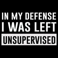 In My Defense I Was Left Unsupervised Button