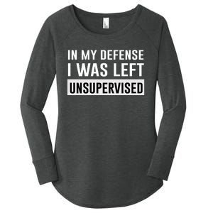 In My Defense I Was Left Unsupervised Women's Perfect Tri Tunic Long Sleeve Shirt