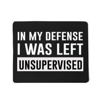 In My Defense I Was Left Unsupervised Mousepad