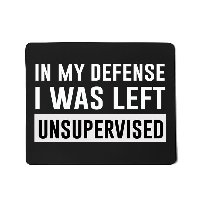 In My Defense I Was Left Unsupervised Mousepad