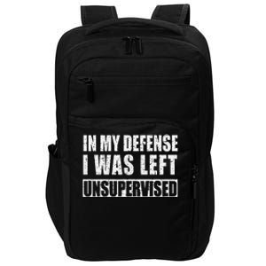 In My Defense I Was Left Unsupervised Impact Tech Backpack