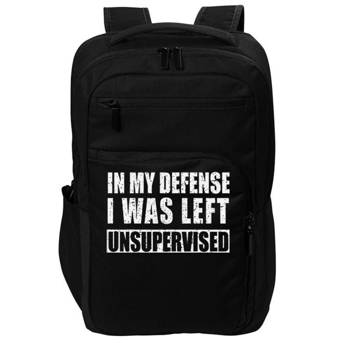 In My Defense I Was Left Unsupervised Impact Tech Backpack