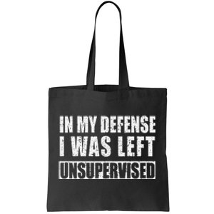 In My Defense I Was Left Unsupervised Tote Bag