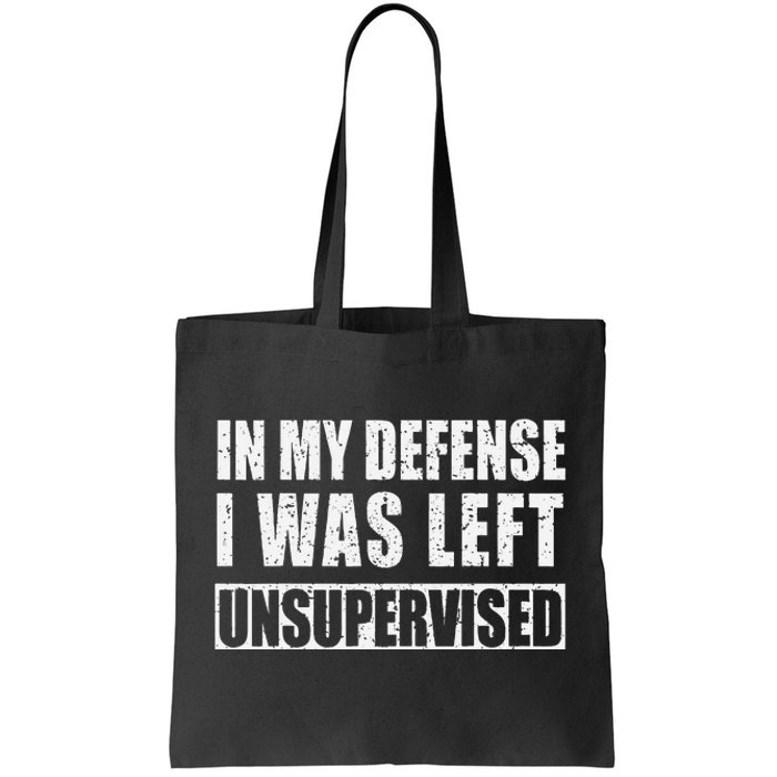 In My Defense I Was Left Unsupervised Tote Bag