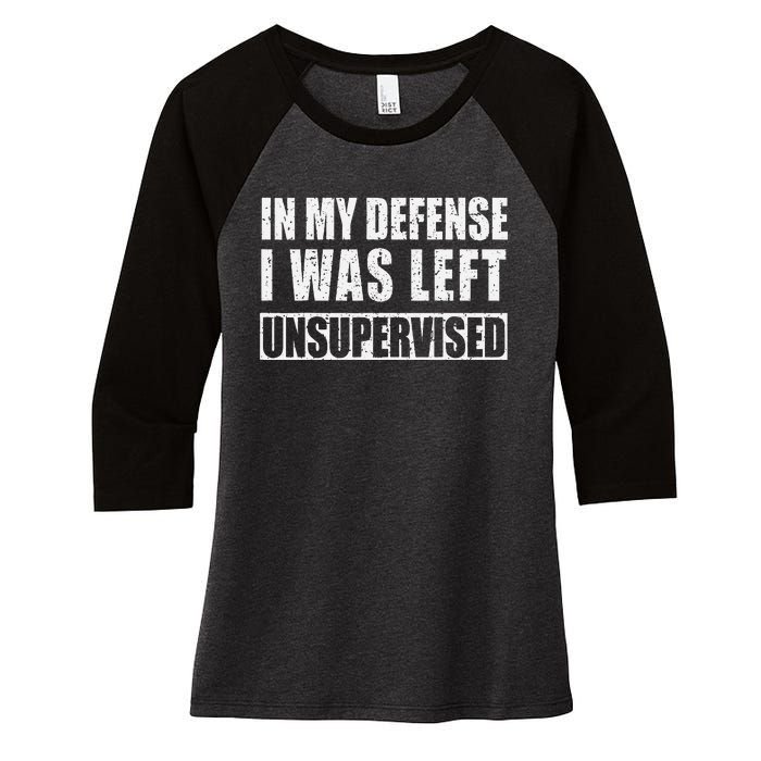 In My Defense I Was Left Unsupervised Women's Tri-Blend 3/4-Sleeve Raglan Shirt