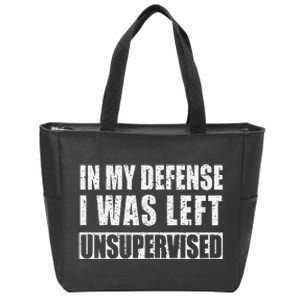 In My Defense I Was Left Unsupervised Zip Tote Bag