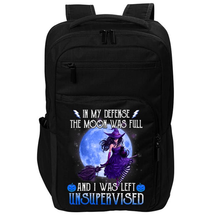 In My Defense, The Moon Was Full And I Was Left Unsupervised Impact Tech Backpack