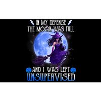 In My Defense, The Moon Was Full And I Was Left Unsupervised Bumper Sticker