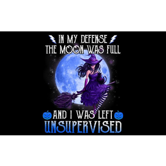 In My Defense, The Moon Was Full And I Was Left Unsupervised Bumper Sticker