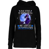 In My Defense, The Moon Was Full And I Was Left Unsupervised Womens Funnel Neck Pullover Hood