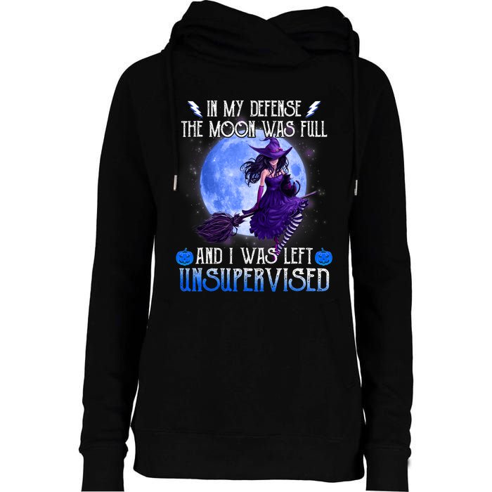 In My Defense, The Moon Was Full And I Was Left Unsupervised Womens Funnel Neck Pullover Hood