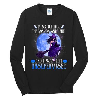 In My Defense, The Moon Was Full And I Was Left Unsupervised Tall Long Sleeve T-Shirt