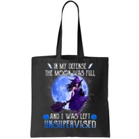 In My Defense, The Moon Was Full And I Was Left Unsupervised Tote Bag