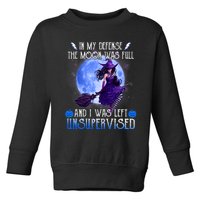 In My Defense, The Moon Was Full And I Was Left Unsupervised Toddler Sweatshirt