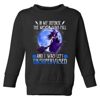 In My Defense, The Moon Was Full And I Was Left Unsupervised Toddler Sweatshirt