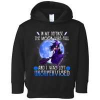 In My Defense, The Moon Was Full And I Was Left Unsupervised Toddler Hoodie