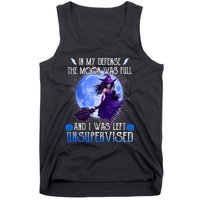 In My Defense, The Moon Was Full And I Was Left Unsupervised Tank Top