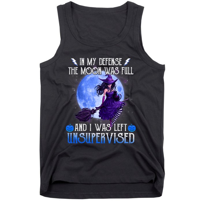 In My Defense, The Moon Was Full And I Was Left Unsupervised Tank Top