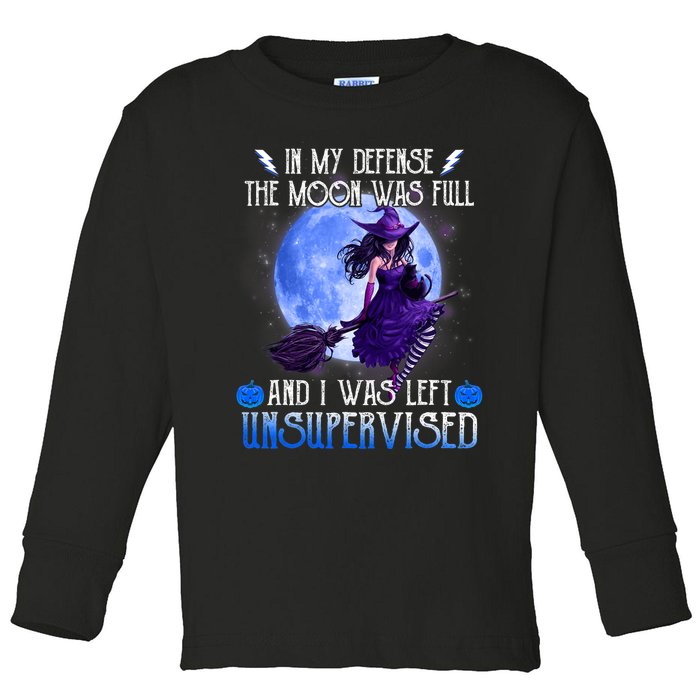 In My Defense, The Moon Was Full And I Was Left Unsupervised Toddler Long Sleeve Shirt