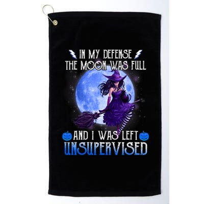 In My Defense, The Moon Was Full And I Was Left Unsupervised Platinum Collection Golf Towel