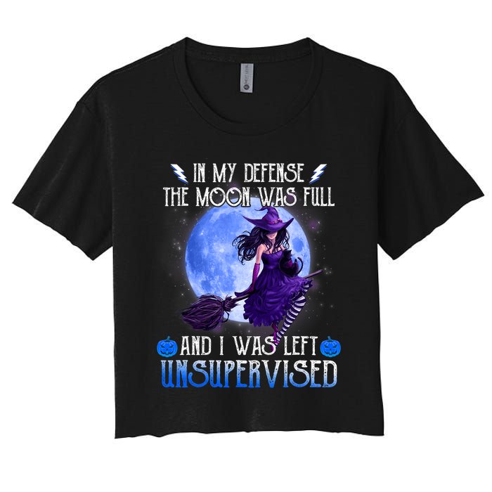 In My Defense, The Moon Was Full And I Was Left Unsupervised Women's Crop Top Tee