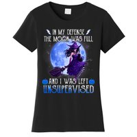 In My Defense, The Moon Was Full And I Was Left Unsupervised Women's T-Shirt