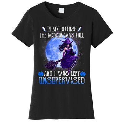 In My Defense, The Moon Was Full And I Was Left Unsupervised Women's T-Shirt