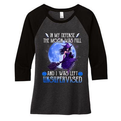 In My Defense, The Moon Was Full And I Was Left Unsupervised Women's Tri-Blend 3/4-Sleeve Raglan Shirt