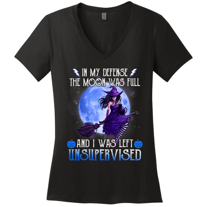 In My Defense, The Moon Was Full And I Was Left Unsupervised Women's V-Neck T-Shirt