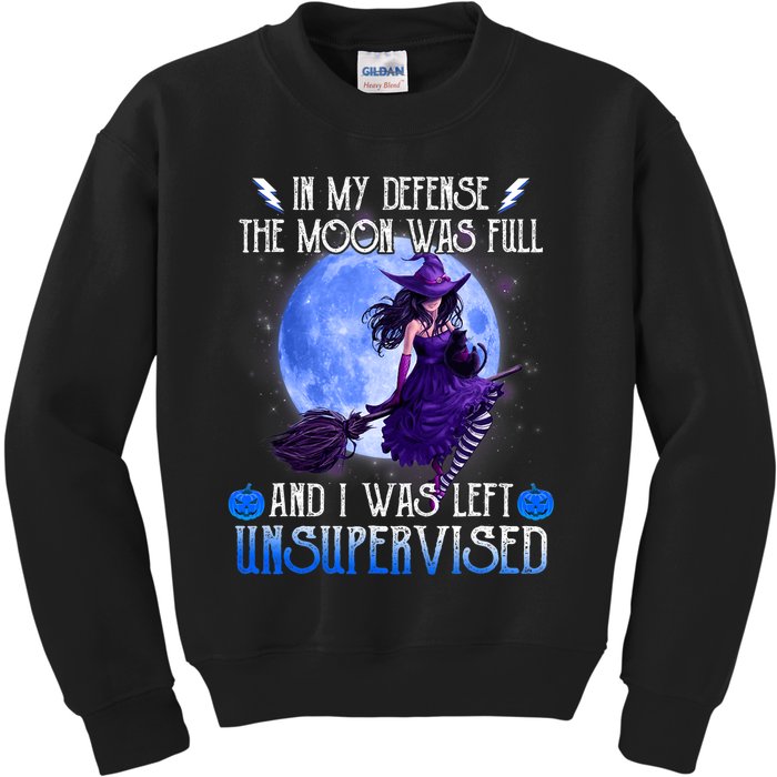 In My Defense, The Moon Was Full And I Was Left Unsupervised Kids Sweatshirt