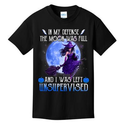 In My Defense, The Moon Was Full And I Was Left Unsupervised Kids T-Shirt