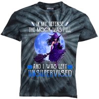 In My Defense, The Moon Was Full And I Was Left Unsupervised Kids Tie-Dye T-Shirt