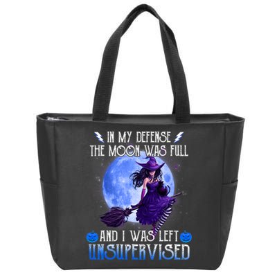 In My Defense, The Moon Was Full And I Was Left Unsupervised Zip Tote Bag