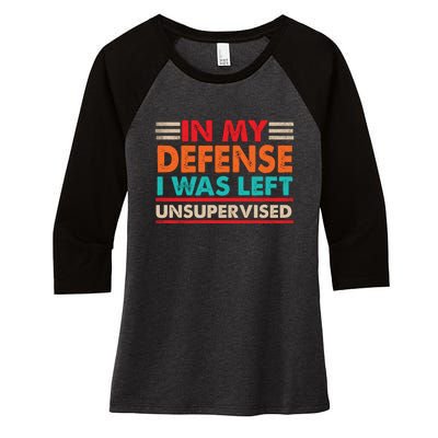 In My Defense I Was Left Unsupervised | Funny Retro Vintage Women's Tri-Blend 3/4-Sleeve Raglan Shirt