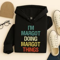 IM Margot Doing Margot Things Personalized First Name Hoodie