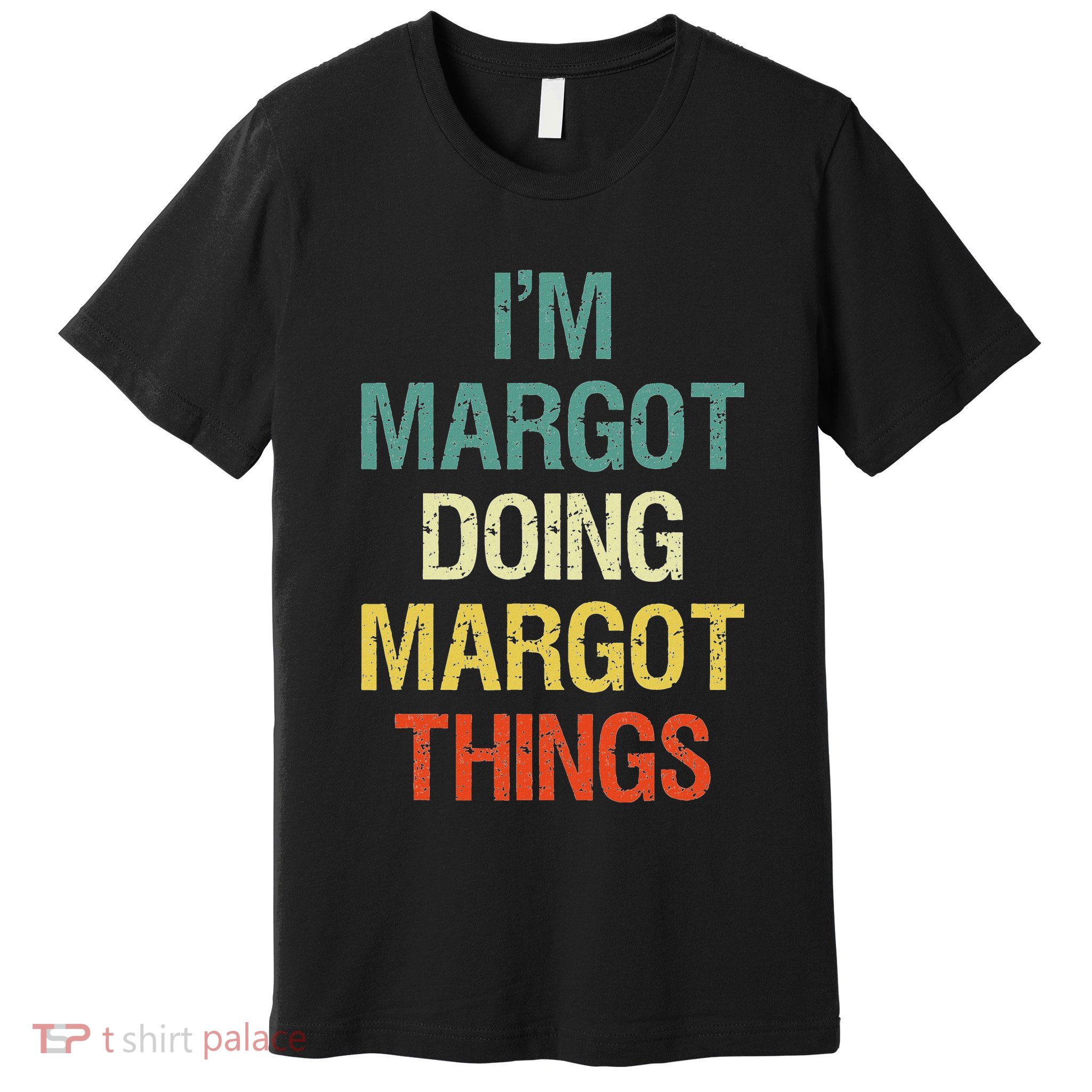 IM Margot Doing Margot Things Personalized First Name Premium T-Shirt