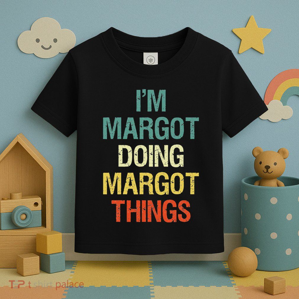 IM Margot Doing Margot Things Personalized First Name Toddler T-Shirt