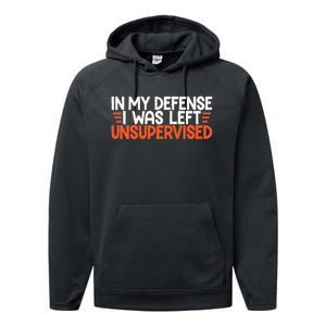 In My Defense I Was Left Unsupervised Humor Funny Saying  Performance Fleece Hoodie