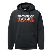 In My Defense I Was Left Unsupervised Humor Funny Saying  Performance Fleece Hoodie