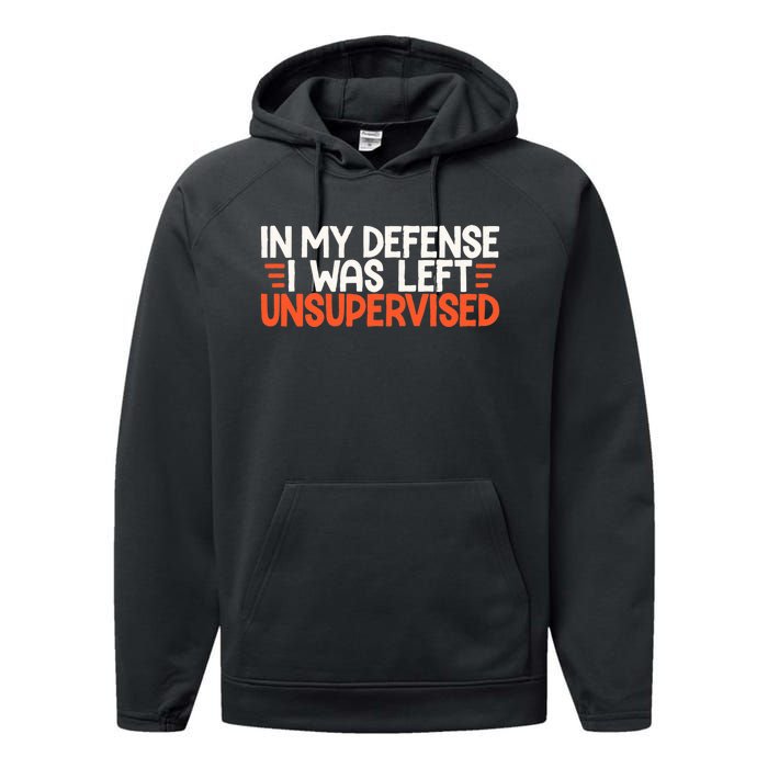 In My Defense I Was Left Unsupervised Humor Funny Saying  Performance Fleece Hoodie