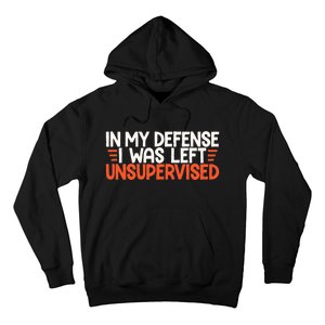 In My Defense I Was Left Unsupervised Humor Funny Saying  Hoodie