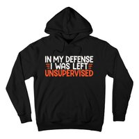 In My Defense I Was Left Unsupervised Humor Funny Saying  Hoodie