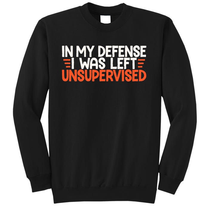 In My Defense I Was Left Unsupervised Humor Funny Saying  Sweatshirt