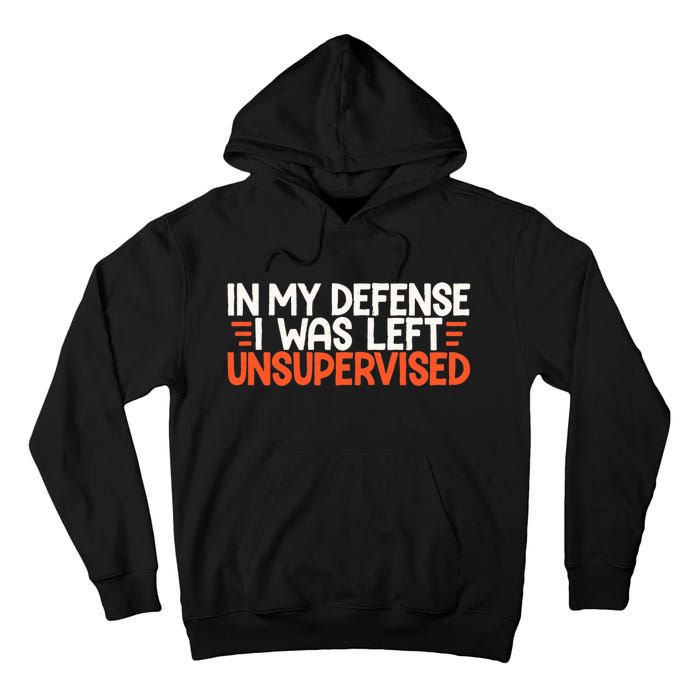 In My Defense I Was Left Unsupervised Humor Funny Saying  Tall Hoodie